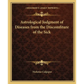 Astrological Judgment of Diseases from the Discomfiture of the Sick