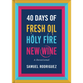40 Days of Fresh Oil, Holy Fire, New Wine: A Devotional