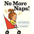 No More Naps!: A Story for When You're Wide-Awake and Definitely Not Tired