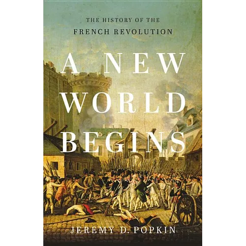 A New World Begins: The History of the French Revolution