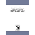 Hydraulic Motors. Tr. from the French Cours de Mecanique Appliquee Par M. Bresse ... by F.A. Mahan ... REV. by D. H. Mahan ...