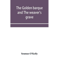 The golden barque and The weaver's grave