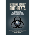 Defending Against Biothreats: What We Can Learn from the Coronavirus Pandemic to Enhance U.S. Defenses Against Pandemics and Biological Weapons