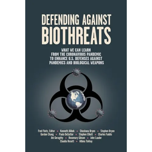 Defending Against Biothreats: What We Can Learn from the Coronavirus Pandemic to Enhance U.S. Defenses Against Pandemics and Biological Weapons