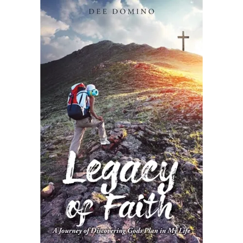 Legacy of Faith: A Journey of Discovering God's Plan in My Life