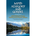Myth, Allegory, and Gospel: An Interpretation of J.R.R. Tolkien, C.S. Lewis, G.K. Chesterton, Charles Williams
