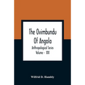The Ovimbundu Of Angola; Anthropological Series; Volume - XXI