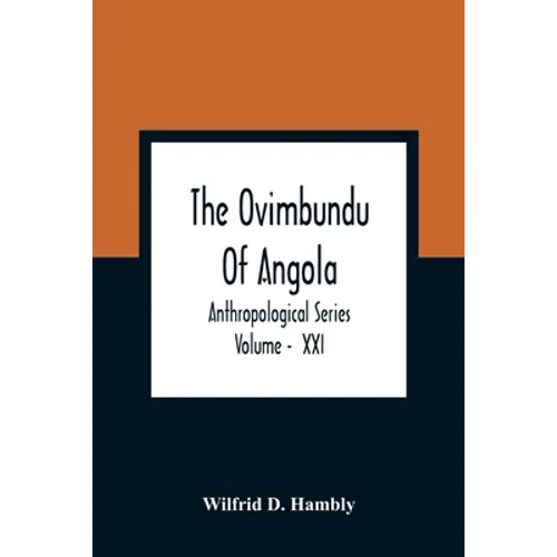 The Ovimbundu Of Angola; Anthropological Series; Volume - XXI