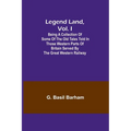 Legend Land, Vol. I; Being a Collection of Some of the Old Tales Told in Those Western Parts of Britain Served by the Great Western Railway