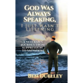 God Was Always Speaking, I Just Wasn't Listening: A Veteran's Journey from Suppression to Salvation