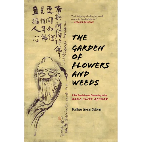 The Garden of Flowers and Weeds: A New Translation and Commentary on the Blue Cliff Record