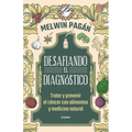 Desafía El Diagnóstico. Tratar Y Prevenir El Cáncer Con Alimentos Y Medicina Natural / Defy the Diagnosis