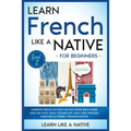 Learn French Like a Native for Beginners - Level 2: Learning French in Your Car Has Never Been Easier! Have Fun with Crazy Vocabulary, Daily Used Phra