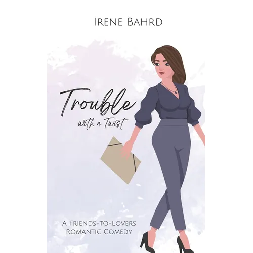 Trouble with a Twist: A Friends-to-Lovers Romantic Comedy