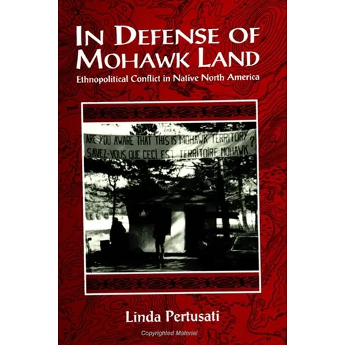 In Defense of Mohawk Land: Ethnopolitical Conflict in Native North America