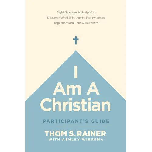 I Am a Christian Participant's Guide: Eight Sessions to Help You Discover What It Means to Follow Jesus Together with Fellow Believers