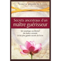 Secrets ancestraux d'un maître guérisseur: Un sceptique occidental, un maître oriental et les plus grands secrets de la vie