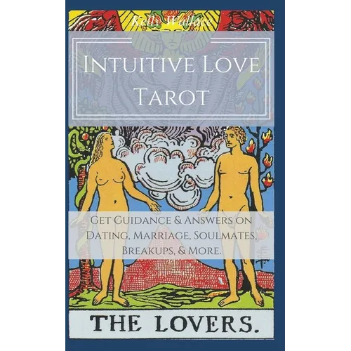 Intuitive Love Tarot - Get Guidance & Answers on Dating, Marriage, Soulmates, Breakups, & More.