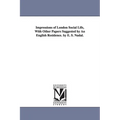 Impressions of London Social Life, With Other Papers Suggested by An English Residence. by E. S. Nadal.