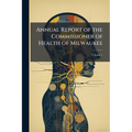 Annual Report of the Commissioner of Health of Milwaukee