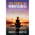 The power of mindfulness: How to stop overthinking, reduce stress and anxiety and live in the present