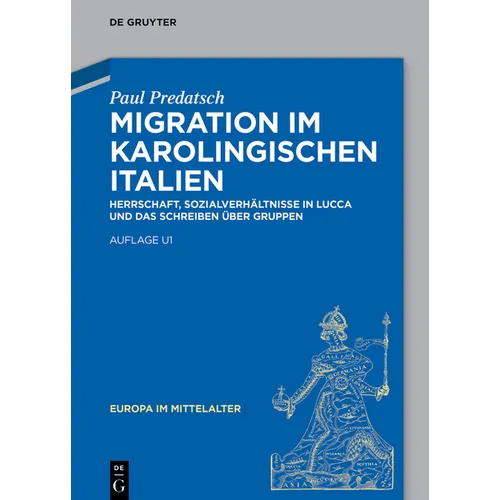 Migration Im Karolingischen Italien: Herrschaft, Sozialverhältnisse in Lucca Und Das Schreiben Über Gruppen