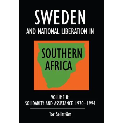 Sweden and national liberation in Southern Africa: Vol. 2. Solidarity and assistance 1970-1994