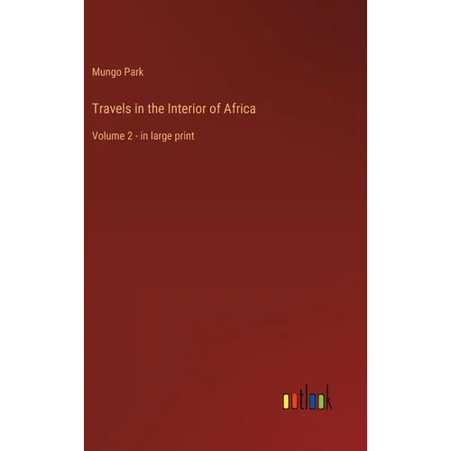 Travels in the Interior of Africa: Volume 2 - in large print