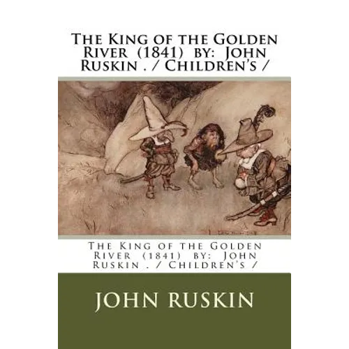 The King of the Golden River (1841) by: John Ruskin . / Children's /