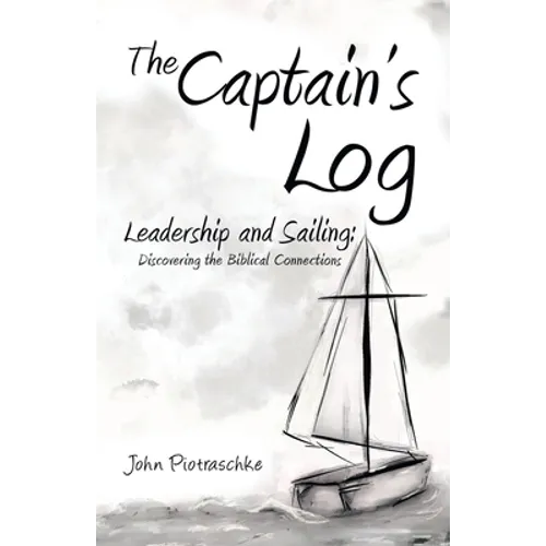The Captain's Log: Leadership and Sailing: Discovering the Biblical Connections