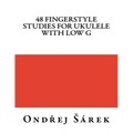 48 Fingerstyle Studies for Ukulele with low G
