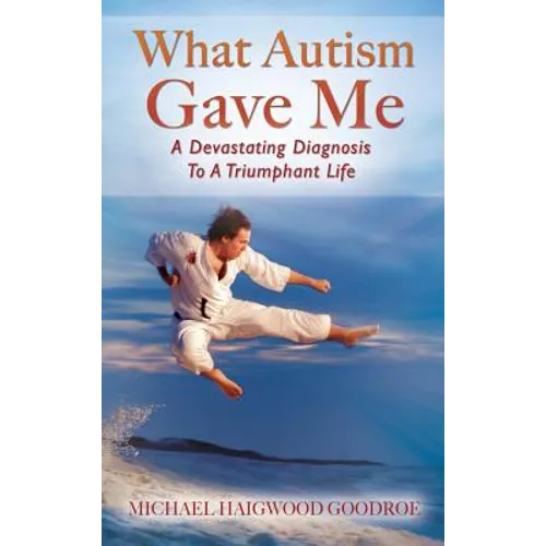 What Autism Gave Me: A Devastating Diagnosis To A Triumphant Life
