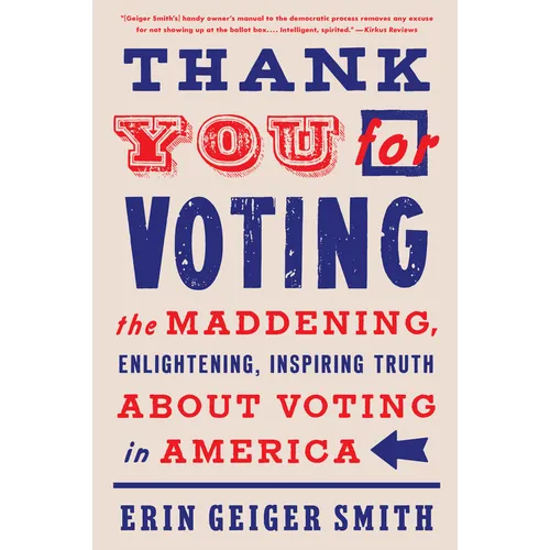 Thank You for Voting: The Maddening, Enlightening, Inspiring Truth about Voting in America