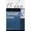 15 Days of Prayer with Saint Bernadette of Lourdes