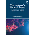 The Lecturer's Survival Guide: An Introduction to Successful Teaching in Higher Education