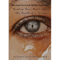 Moving Forward While Grieving: Healing Your Heart After the Death of a Parent