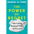 The Power of Regret: How Looking Backward Moves Us Forward