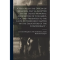 A History of the Origin of Memorial Day as Adopted by the Ladies' Memorial Association of Columbus, Ga., and Presented to the Lizzie Rutherford Chapte