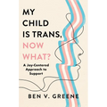 My Child Is Trans, Now What?: A Joy-Centered Approach to Support