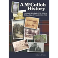 A McCulloh History: Archibald McCollogh (1718-1814) to William Edgar McCulloh (1866-1938): Including the lives of Archibald, George, John, Mary Ann, A