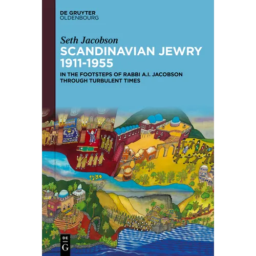 Scandinavian Jewry 1911-1955: In the Footsteps of Rabbi A. I. Jacobson Through Turbulent Times