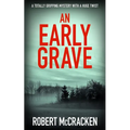 An Early Grave: A totally gripping mystery with a huge twist