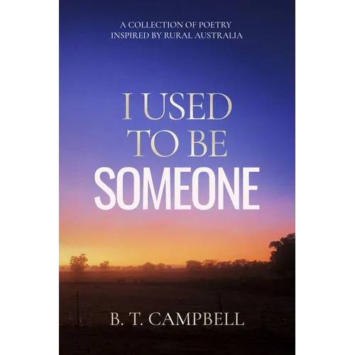 I Used to be Someone: A Collection of Poetry Inspired by Rural Australia