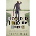 How Did I End Up Here?: Your life plan, purpose and digging into the subtleties of your existence