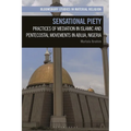 Sensational Piety: Practices of Mediation in Islamic and Pentecostal Movements in Abuja, Nigeria