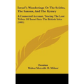 Israel's Wanderings Or The Sciiths, The Saxons, And The Kymry: A Connected Account, Tracing The Lost Tribes Of Israel Into The British Isles (1885)