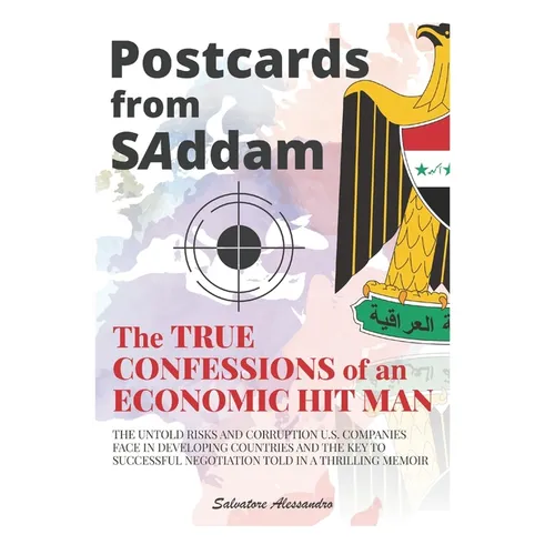 Postcards from SAddam; The True Confessions of an Economic Hit Man