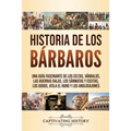 Historia de los Bárbaros: Una guía fascinante de los celtas, vándalos, las guerras galas, los sármatas y escitas, los godos, Atila el Huno y los anglo