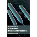 Handbook of Antibiotic Resistant Bacteria