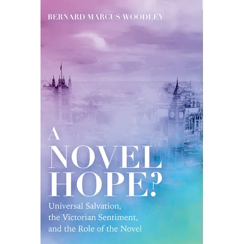 A Novel Hope?: Universal Salvation, the Victorian Sentiment, and the Role of the Novel